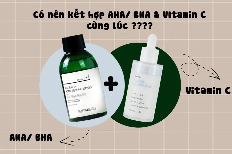 Liệu có nên kết hợp AHA, BHA và vitamin C trong cùng một routine hay không?